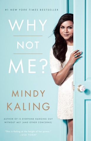 Why Not Me? by Mindy Kaling Why Not Me? by Mindy Kaling