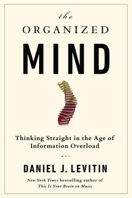 Nonfiction Book Review: The Organized Mind by Daniel J.&nbsp;Levitin