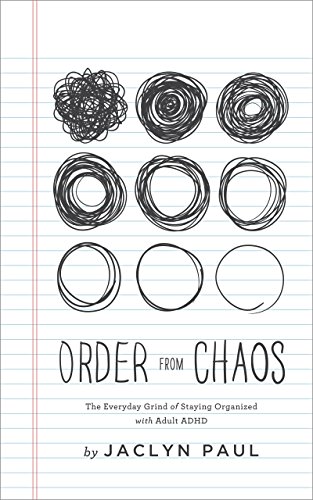 Order from Chaos: The Everyday Grind of Staying Organized with Adult ADHD by Jacklyn&nbsp;Paul